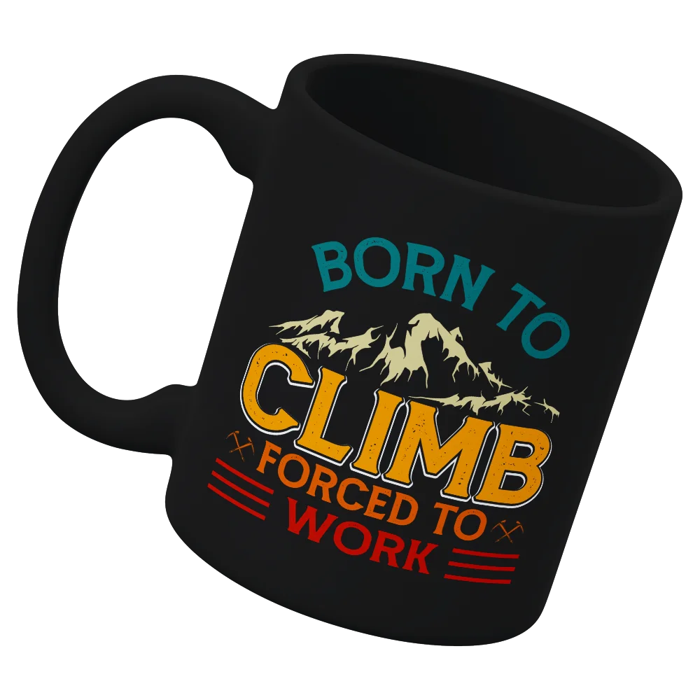Climbing Born To Climb Forced To Work White 11oz Mug