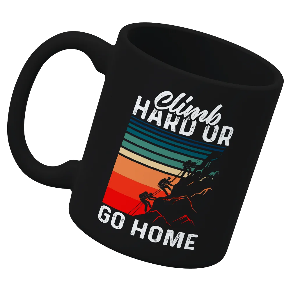 Climb Hard Or Go Home 11oz Mug