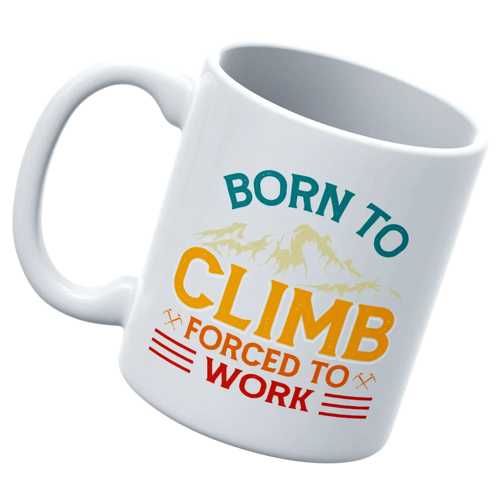 Climbing Born To Climb Forced To Work White 11oz Mug