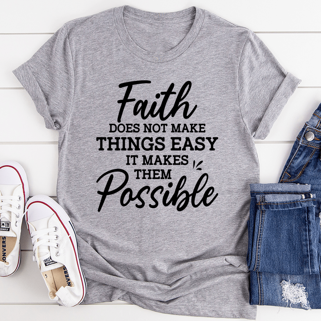 Faith Does Not Make Things Easy T-Shirt