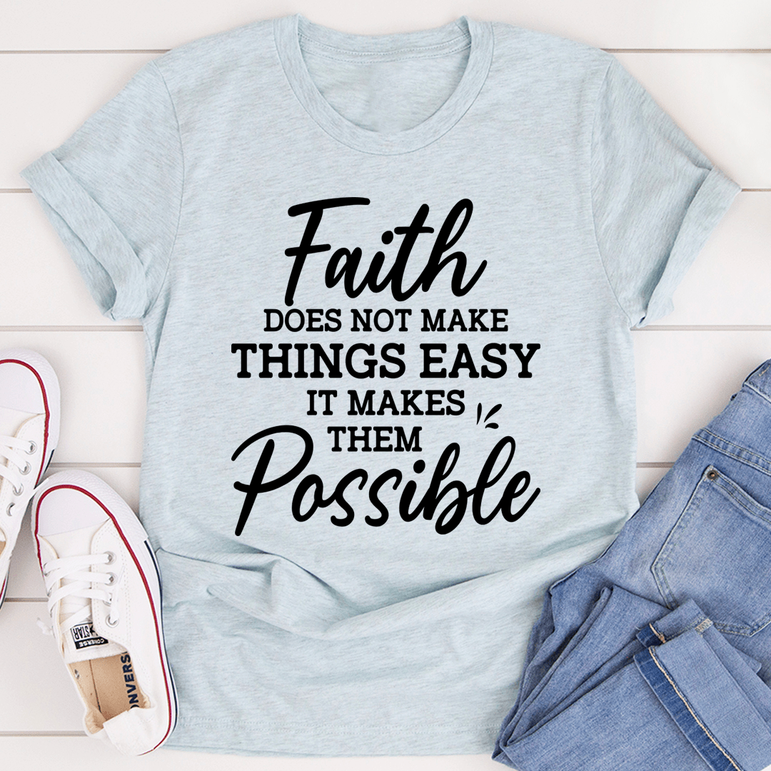 Faith Does Not Make Things Easy T-Shirt